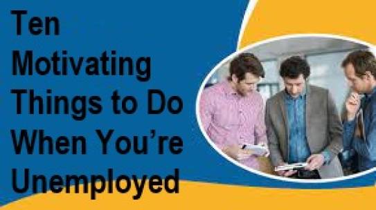 Ten Motivating Things to Do When You’re Unemployed